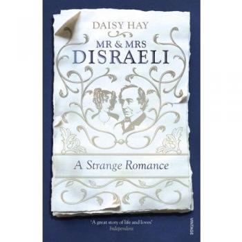 Mr and Mrs Disraeli: A Strange Romance Paperback Daisy Hay