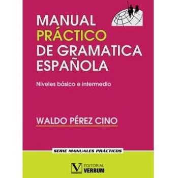 Waldo Perez Cino Manual Práctico De Gramática Española: Niveles Básico E Intermedio (Manuales Prácticos)