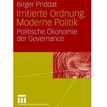 Irritierte Ordnung. Moderne Politik: Politische Ökonomie der Governance