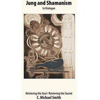 Jung and Shamanism in Dialogue: Retrieving the Soul / Retrieving the Sacred