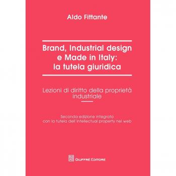 Brand, industrial design e made in Italy: la tutela giuridica. Lezioni di diritto della proprietà industriale