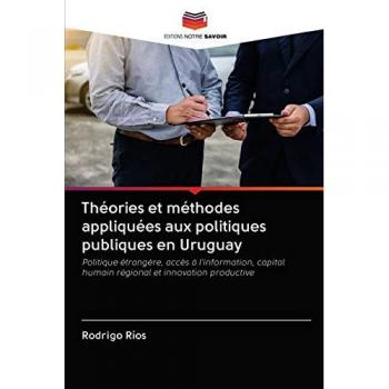 Théories et méthodes appliquées aux politiques publiques en Uruguay: Politique étrangère, accès à l'information, capital humain régional et innovation productive