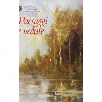 Paesaggi e vedute. La Collezione della Fondazione Palazzo Coronini Cronberg di Gorizia. Ediz. illustrata