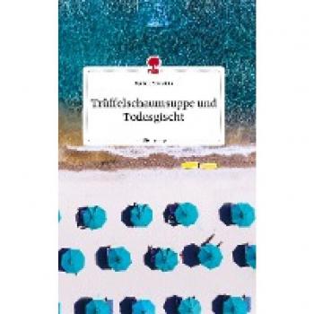 Trüffelschaumsuppe und Todesgischt. Life is a Story