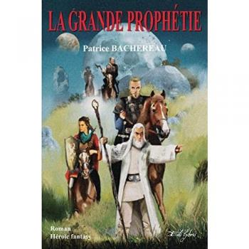 Patrice Bachereau La Grande Prophétie