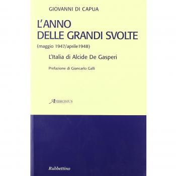 L'anno delle grandi svolte (maggio 1947/aprile 1948). L'Italia di Alcide De Gasperi