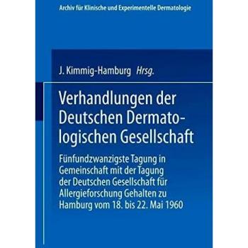 Verhandlungen der Deutschen Dermatologischen Gesellschaft: Fünfundzwanzigste Tagung in Gemeinschaft mit der Tagung der Deutschen Gesellschaft für ... Dermatologischen Gesellschaft