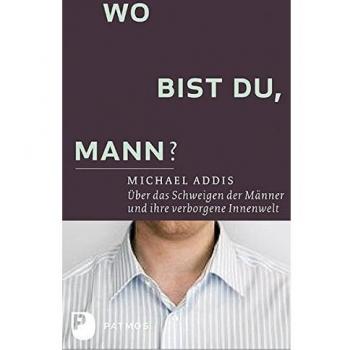 Addis, Michael E. Wo Bist Du, Mann?