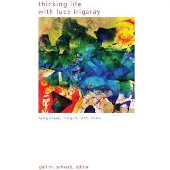 Thinking Life with Luce Irigaray: Language, Origin, Art, Love (Suny in Gender Theory)