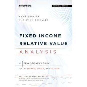 Fixed Income Relative Value Analysis: A Practitioners Guide to the Theory, Tools, and Trades + Website