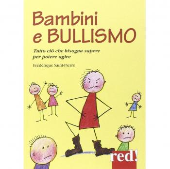 Bambini e bullismo. Tutto ciò che bisogna sapere per poter agire
