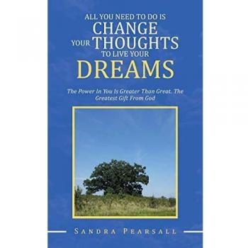 All You Need To Do Is Change Your Thoughts To Live Your Dreams: The Power In You Is Greater Than Great. The Greatest Gift From God