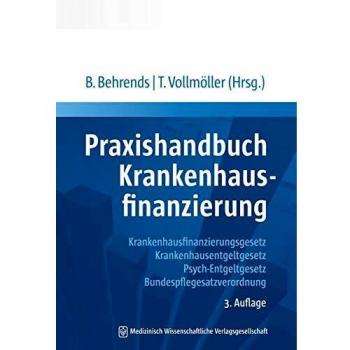 Praxishandbuch Krankenhausfinanzierung: Krankhausfinanzierungsgesetz, Krankenhausentgeltgesetz, Bundespflegesatzverordnung