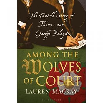 Among the Wolves of Court : The Untold Story of Thomas and George Boleyn
