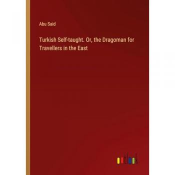 Turkish Self-taught. Or, the Dragoman for Travellers in the East