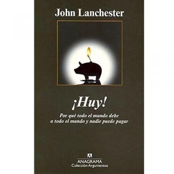 ¡huy!: por qué todo el mundo debe a todo el mundo y nadie puede pagar.