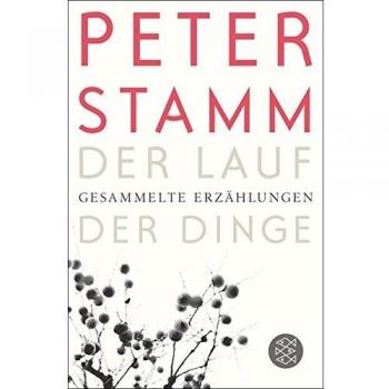 Peter Stamm Der Lauf Der Dinge: Gesammelte Erzählungen