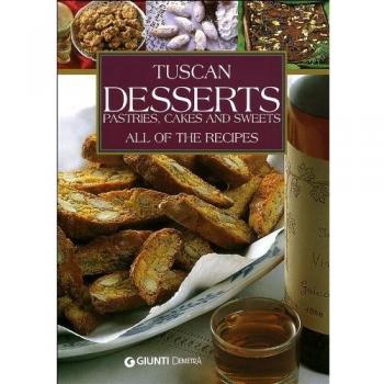 Tuscans Desserts. Pastries, cakes and sweets. All of the recipes