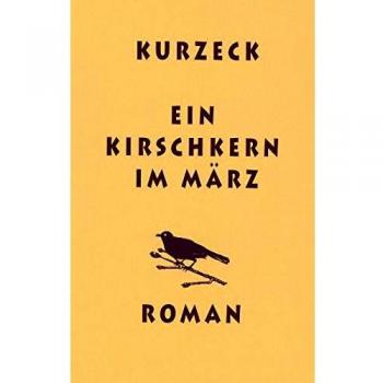 Ein Kirschkern im März: Roman