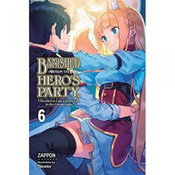 Banished From The Hero'S Party, I Decided To Live A Quiet Life In The Countryside, Vol. 6 Ln: Volume 6 (Banished Heroes Party Quiet Life Countryside Novel Sc, Band 6)
