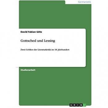 Gottsched und Lessing: Zwei Größen der Literaturkritik im 18. Jahrhundert