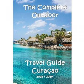 The Complete Travel Guide Curacao