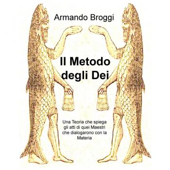 Il metodo degli dei. Una teoria che spiega gli atti di quei maestri che dialogarono con la materia