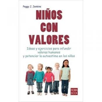 NIÑOS CON VALORES: Ideas y ejercicios para infundir valores humanos y potenciar