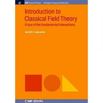 Introduction to Classical Field Theory: A Tour of the Fundamental Interactions (Iop Concise Physics)