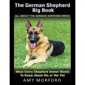 The German Shepherd Big Book: All About the German Shepherd Breed (Large Print): What Every Shepherd Owner Needs to Know About His or Her Pet
