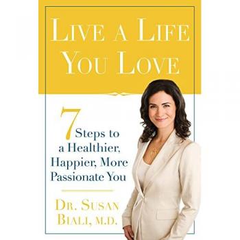 Live a Life You Love: 7 Steps to a Healthier, Happier, More Passionate You
