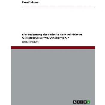 Die Bedeutung der Farbe in Gerhard Richters Gemäldezyklus 18. Oktober 1977