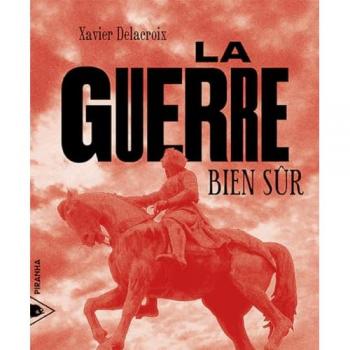 Xavier Delacroix La Guerre, Bien Sûr