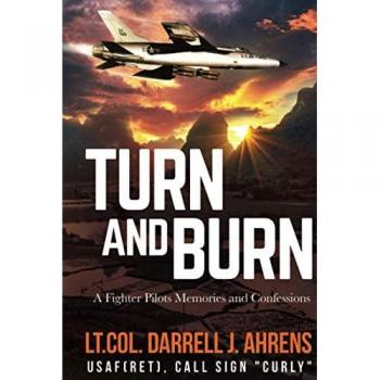 Turn and Burn: A Fighter Pilot’s Memories and Confessions
