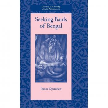 Seeking Bauls of Bengal, University of Cambridge Oriental Publications