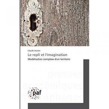 Le repli et l'imagination: Modélisation complexe d'un territoire (Omn.Pres.Franc.)