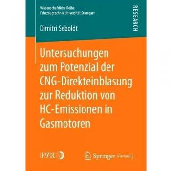 Untersuchungen zum Potenzial der CNG-Direkteinblasung zur Reduktion von HC-Emissionen in Gasmotoren (Wissenschaftliche Reihe Fahrzeugtechnik Universität Stuttgart)