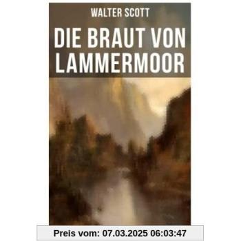 Die Braut von Lammermoor: Historischer Roman