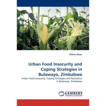 Urban Food Insecurity and Coping Strategies in Bulawayo, Zimbabwe: Urban Food Insecurity, Coping Strategies and Resistance in Bulawayo, Zimbabwe