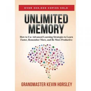 Unlimited Memory: How to Use Advanced Learning Strategies to Learn Faster, Remember More and be More Productive