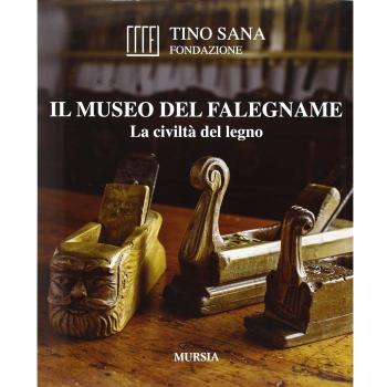 Il Museo del falegname. La civiltà del legno