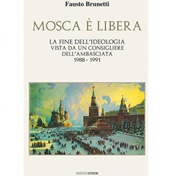 Mosca è libera. La fine dell'ideologia vista da un consigliere dell'ambasciata 1988-1991