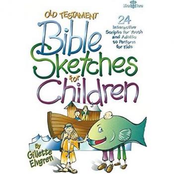 Old Testament Sketches for Children: 24 Interactive Scripts for Youth and Adults to Perform for Kids