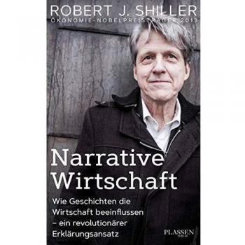 Shiller, Robert J. Narrative Wirtschaft: Wie Geschichten Die Wirtschaft Beeinflussen