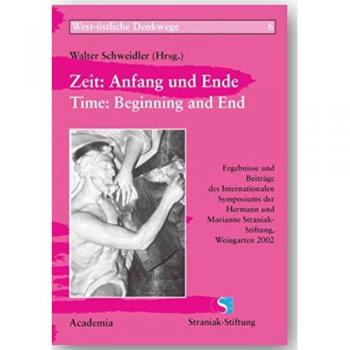 Zeit: Anfang und Ende / Time: Beginning and End: Ergebnisse und Beiträge des Internationalen Symposiums der Hermann und Marianne Straniak-Stiftung, Weingarten 2002