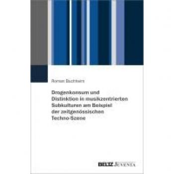 Drogenkonsum und Distinktion in musikzentrierten Subkulturen am Beispiel der zeitgenössischen Techno-Szene