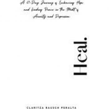 Heal.A 61-Day Journey of Embracing Hope and Finding Peace in the Midst of Anxiety and Depression