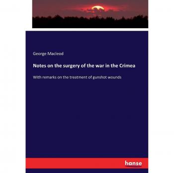 Notes on the surgery of the war in the Crimea