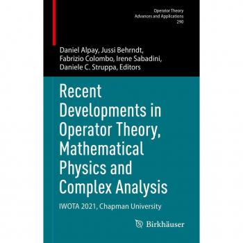 Recent Developments in Operator Theory Mathematical Physics and Complex Analysis