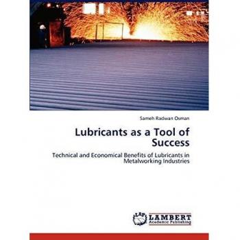 Lubricants as a Tool of Success: Technical and Economical Benefits of Lubricants in Metalworking Industries